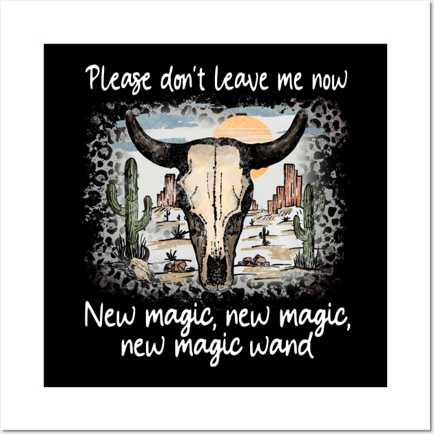 Please Don't Leave Me Now New Magic, New Magic, New Magic Wand Mountains Cowboy Deserts Wall Art by Beetle Golf